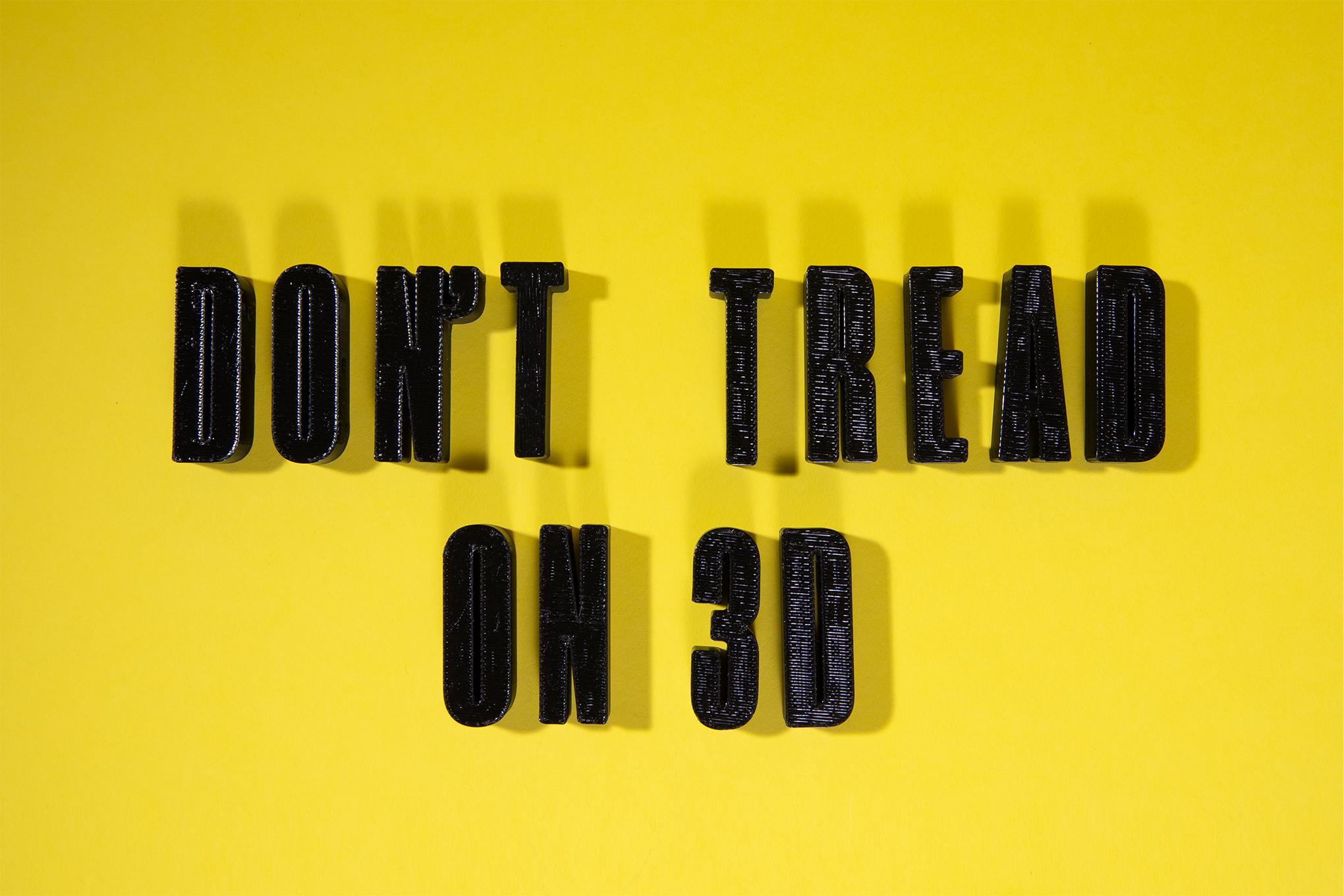 3D printed letters that read “Don’t tread on 3D”.